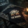 I'd Rather Be In The Woods Tshirt