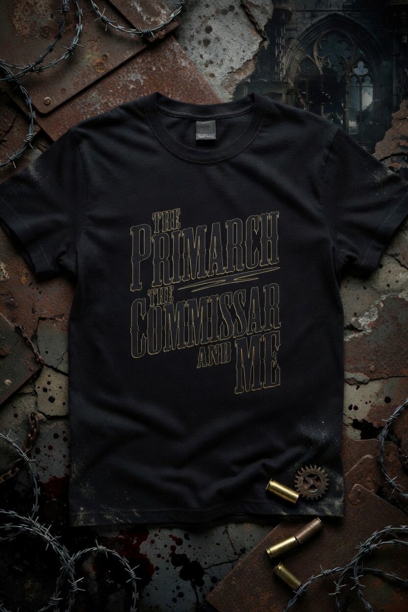 The Primarch, the Commissar and Me Tshirt
