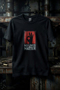 No Lives Matter tshirt