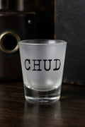 CHUD Shotglass