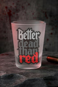 Better Dead Than Red Shotglass